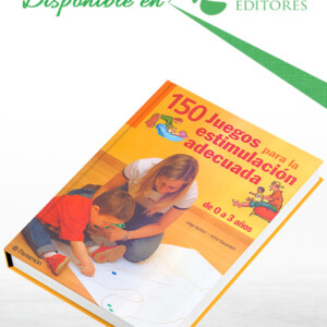 150 Juegos para la Estimulación Adecuada de 0 a 3 años
