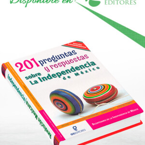 201 Preguntas y Respuestas sobre La Independencia de México