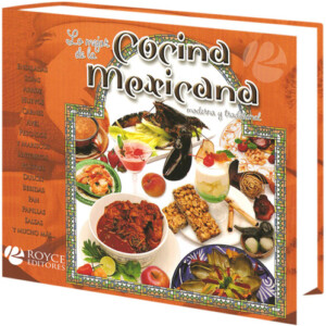 Lo Mejor de la Cocina Mexicana Moderna y Tradicional