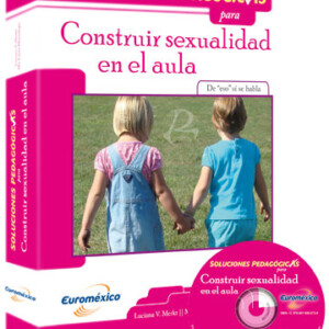 Soluciones Pedagógicas para Construir Sexualidad en el Aula con CD-ROM