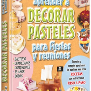 Cómo Aprender a Decorar Pasteles para Fiestas y Reuniones