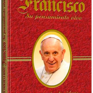 Francisco, su Pensamiento Vivo. El Papa de la Gente