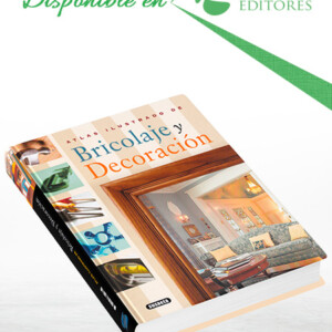 Atlas Ilustrado de Bricolaje y Decoración