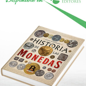 Atlas Ilustrado Historia de las Monedas