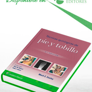 Técnicas Quirúrgicas de Pie y Tobillo. 3a Edición